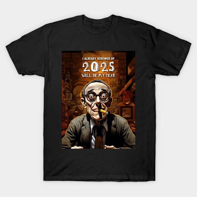 2025 Will Be My Year: I Already Screwed Up T-Shirt by Puff Sumo